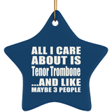 All I Care About Is Tenor Trombone - Star Ornament