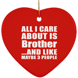 All I Care About Is Brother - Heart Ornament
