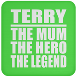 Terry The Mum The Hero The Legend - Drink Coaster