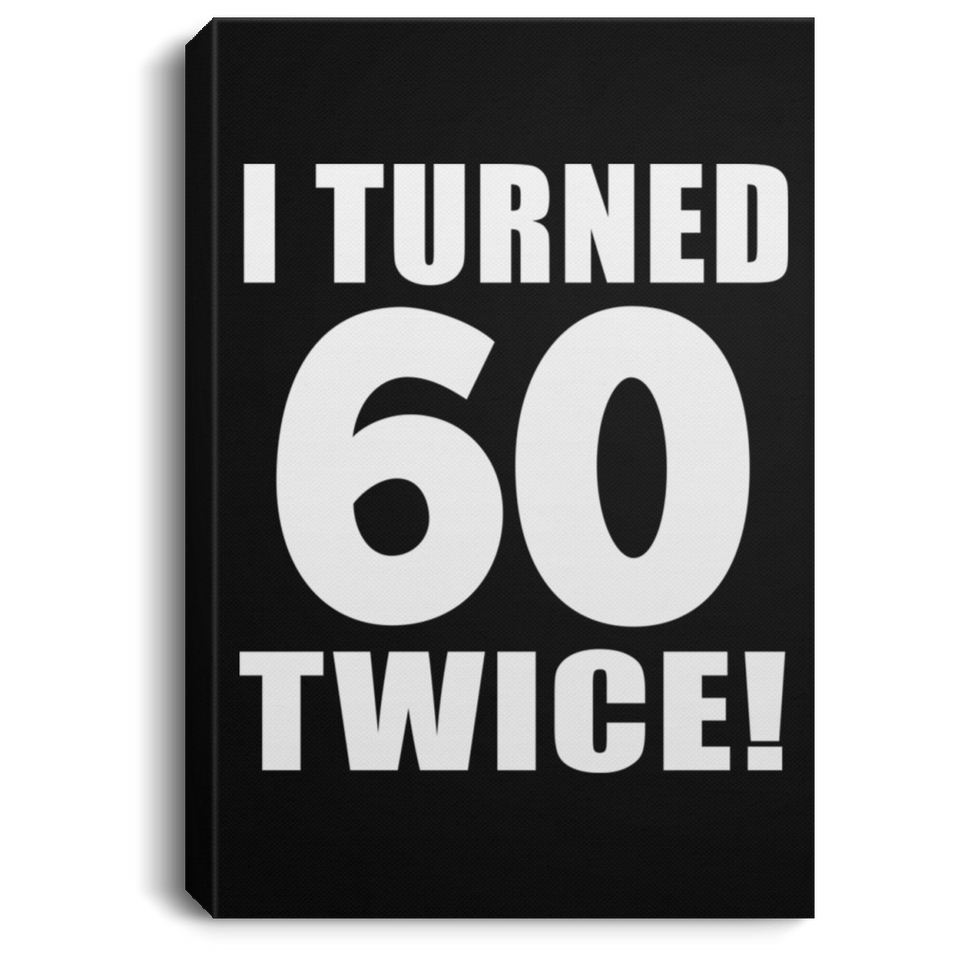 120th Birthday I Turned 60 Twice - Canvas Portrait