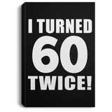 120th Birthday I Turned 60 Twice - Canvas Portrait