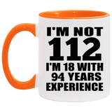 112th Birthday I'm Not 112 I'm 18 With 94 Years Experience - 11oz Accent Mug Orange
