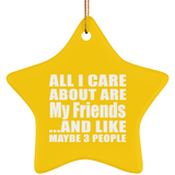 All I Care About Is My Friends - Star Ornament