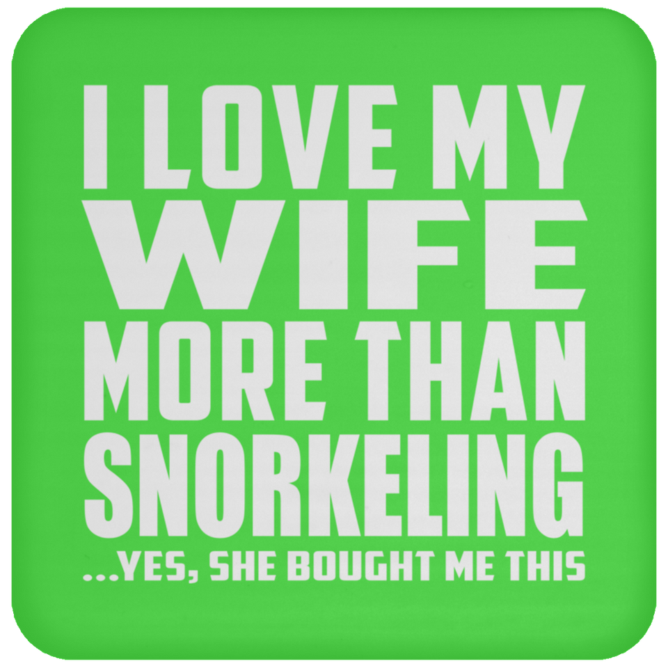I Love My Wife More Than Snorkeling - Drink Coaster