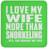 I Love My Wife More Than Snorkeling - Drink Coaster
