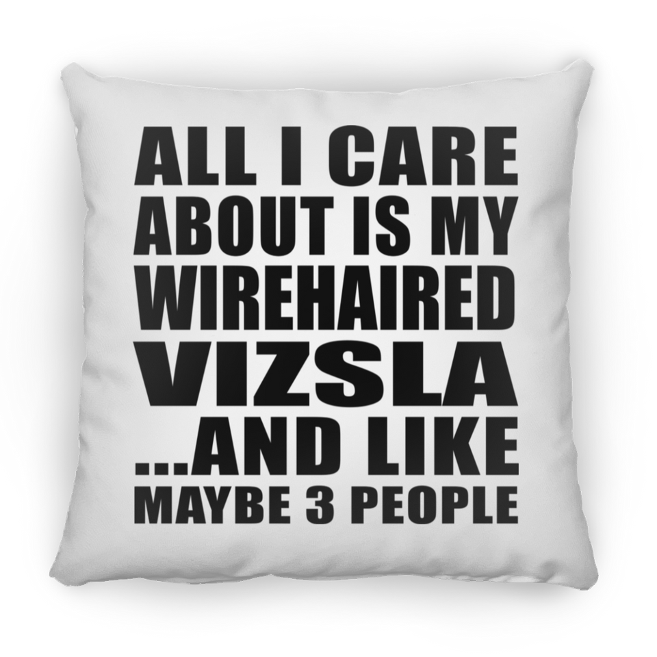 All I Care About Is My Wirehaired Vizsla - Throw Pillow