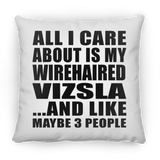 All I Care About Is My Wirehaired Vizsla - Throw Pillow
