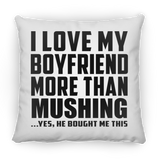 I Love My Boyfriend More Than Mushing - Throw Pillow