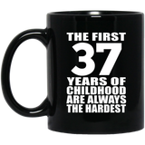 37th Birthday First 37 Years of Childhood Are The Hardest - 11oz Coffee Mug Black