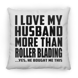 I Love My Husband More Than Roller Blading - Throw Pillow