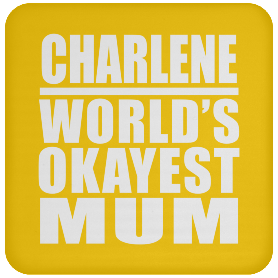 Charlene World's Okayest Mum - Drink Coaster