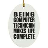 Being Computer Technician Makes Life Complete - Oval Ornament