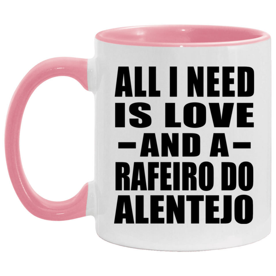 All I Need Is Love And A Rafeiro Do Alentejo - 11oz Accent Mug Pink