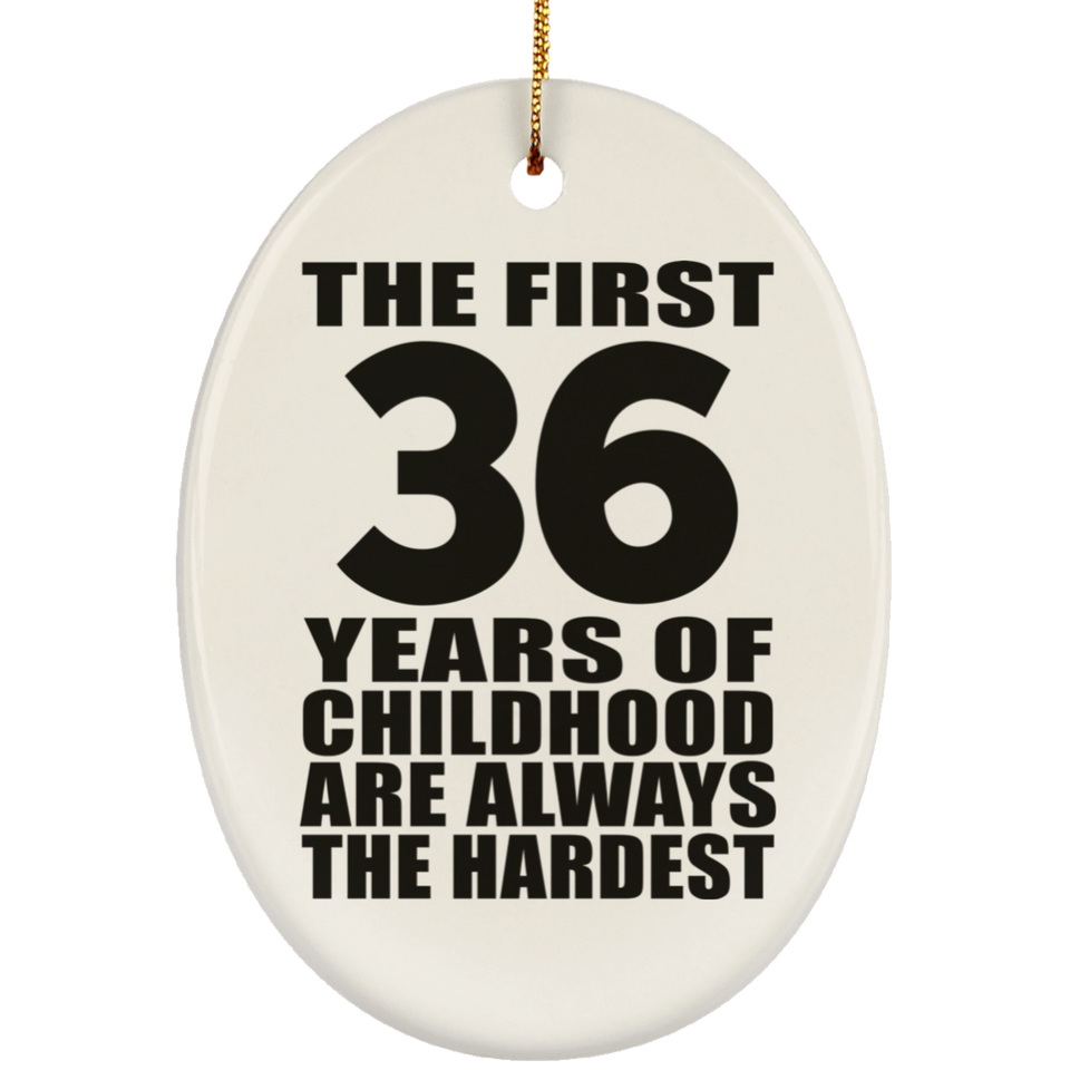 36th Birthday First 36 Years of Childhood Are The Hardest - Oval Ornament