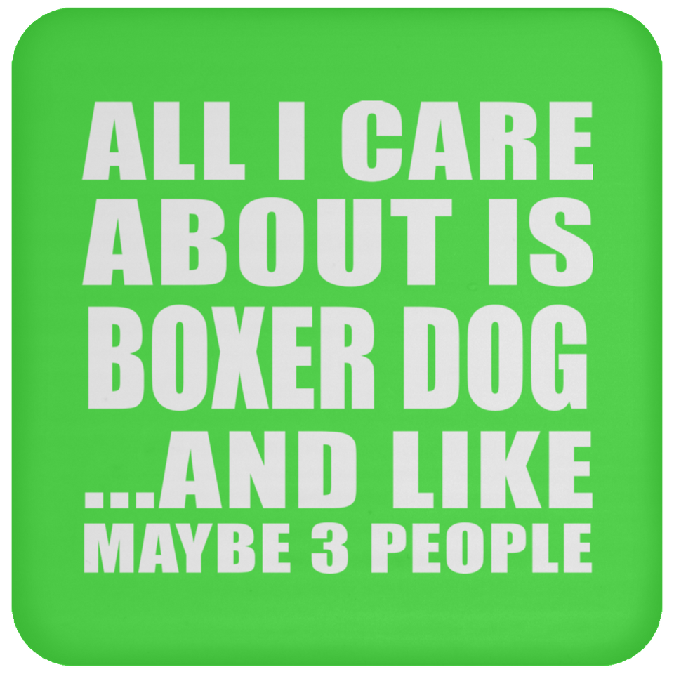All I Care About Is Boxer Dog - Drink Coaster
