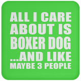 All I Care About Is Boxer Dog - Drink Coaster