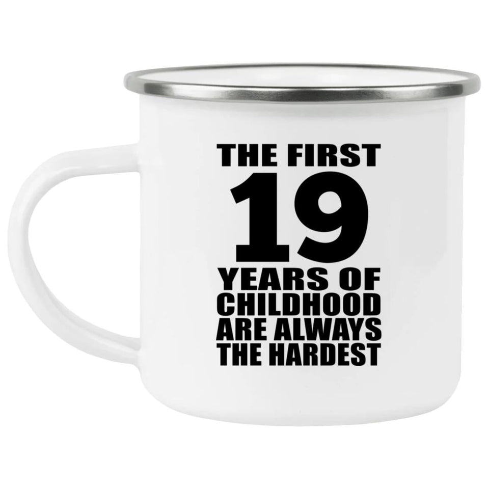 19th Birthday First 19 Years of Childhood Are The Hardest - 12oz Camping Mug