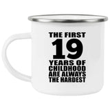 19th Birthday First 19 Years of Childhood Are The Hardest - 12oz Camping Mug