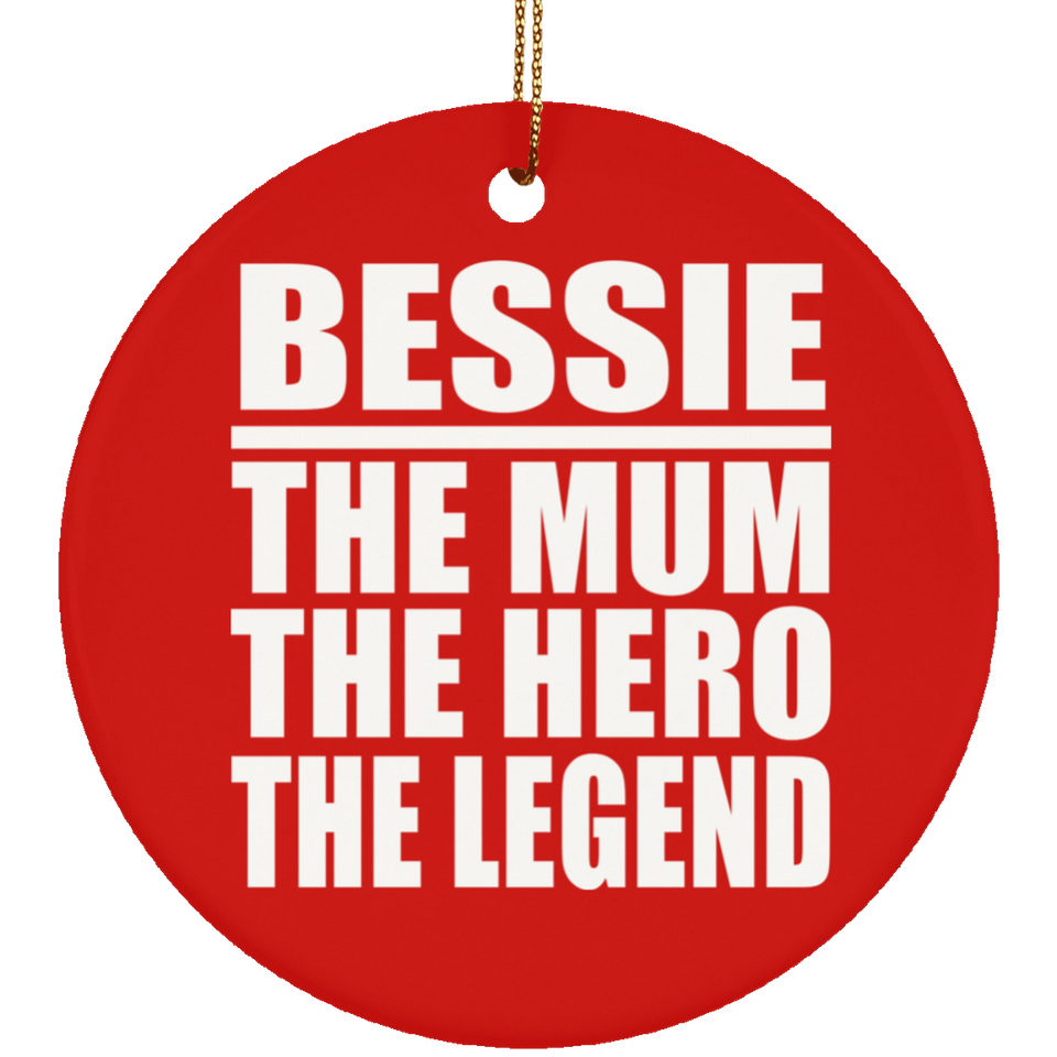 Bessie The Mum The Hero The Legend - Circle Ornament