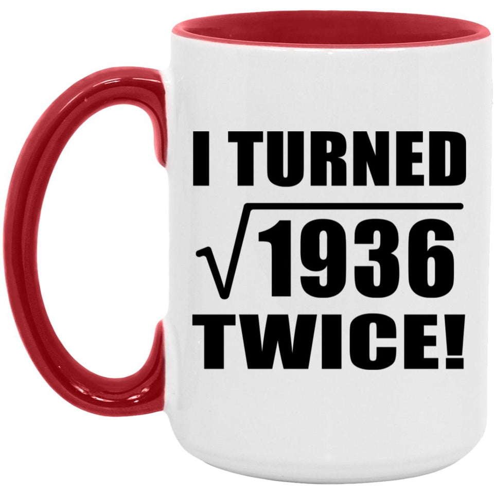 88th Birthday I Turned Square Root of 1936 Twice - 15oz Accent Mug Red