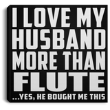 I Love My Husband More Than Flute - Canvas Square