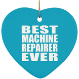 Best Machine Repairer Ever - Heart Ornament