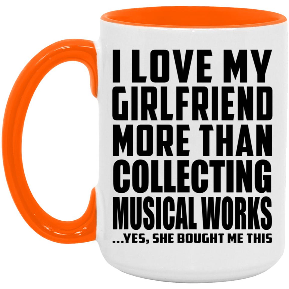 I Love My Girlfriend More Than Collecting Musical Works - 15oz Accent Mug Orange