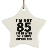 85th Birthday I'm Not 85 I'm 18 With 67 Years Experience - Star Ornament