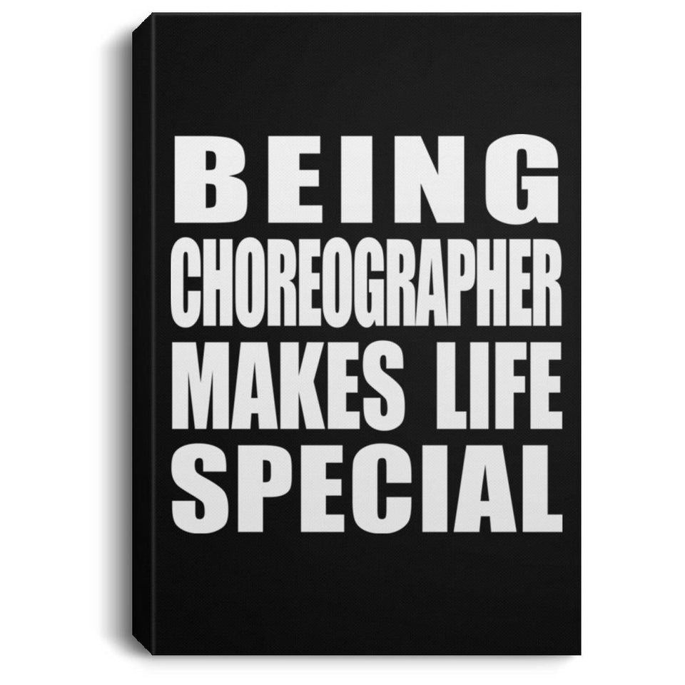 Being Choreographer Makes Life Special - Canvas Portrait