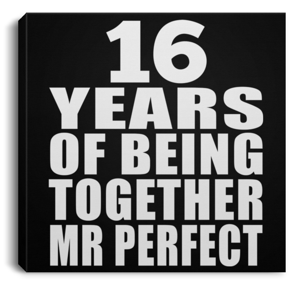16th Anniversary 16 Years Of Being Mr Perfect - Canvas Square