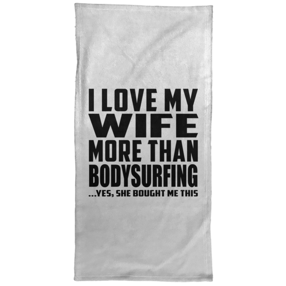 I Love My Wife More Than Bodysurfing - Hand Towel
