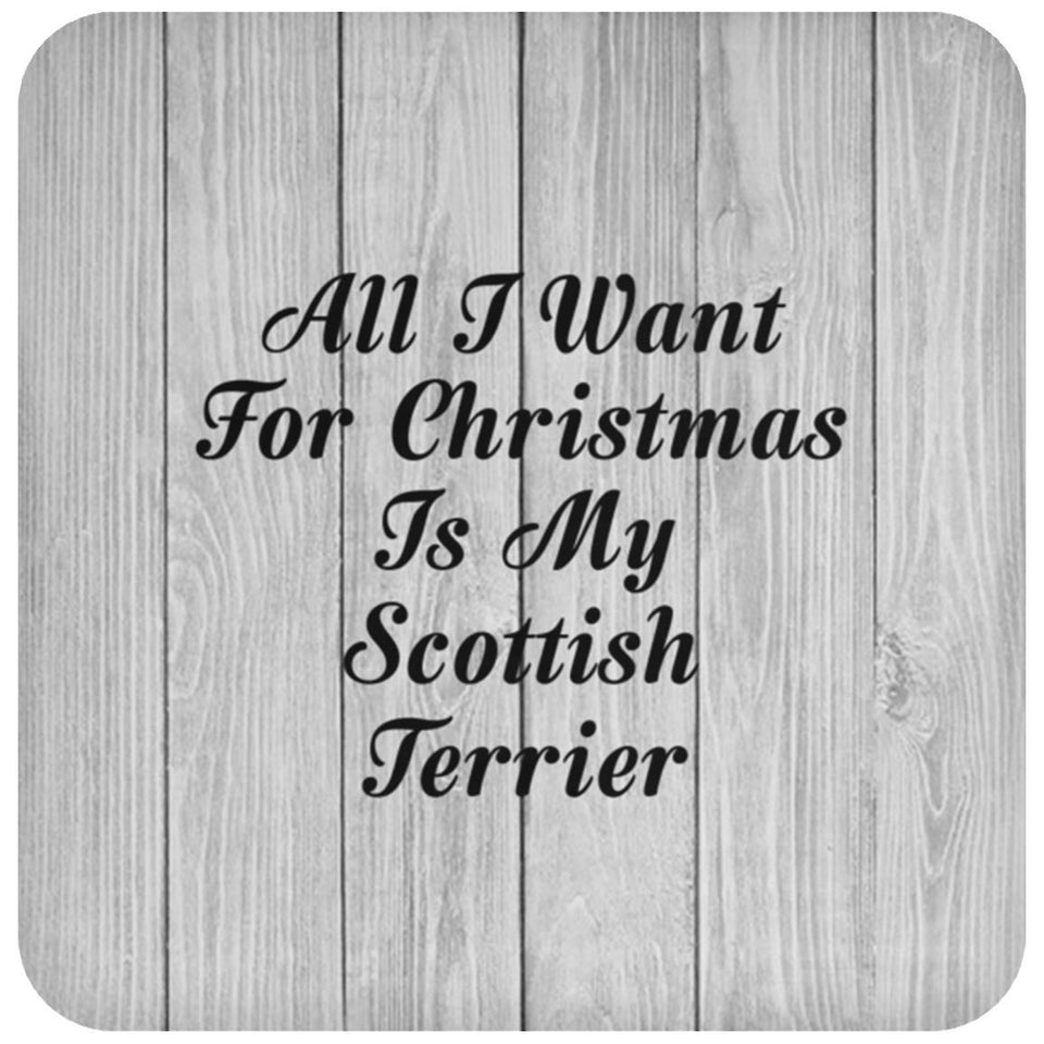 All I Want For Christmas Is My Scottish Terrier - Drink Coaster F