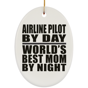 Airline Pilot By Day World's Best Mom By Night - Oval Ornament