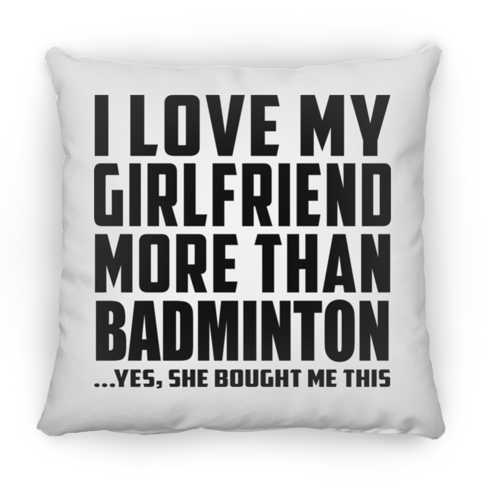I Love My Girlfriend More Than Badminton - Throw Pillow