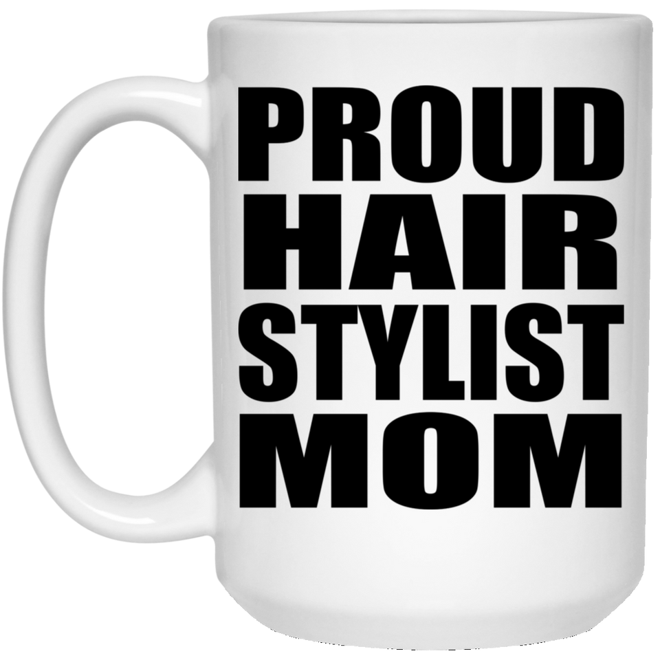 Proud Hair Stylist Mom - 15oz Coffee Mug