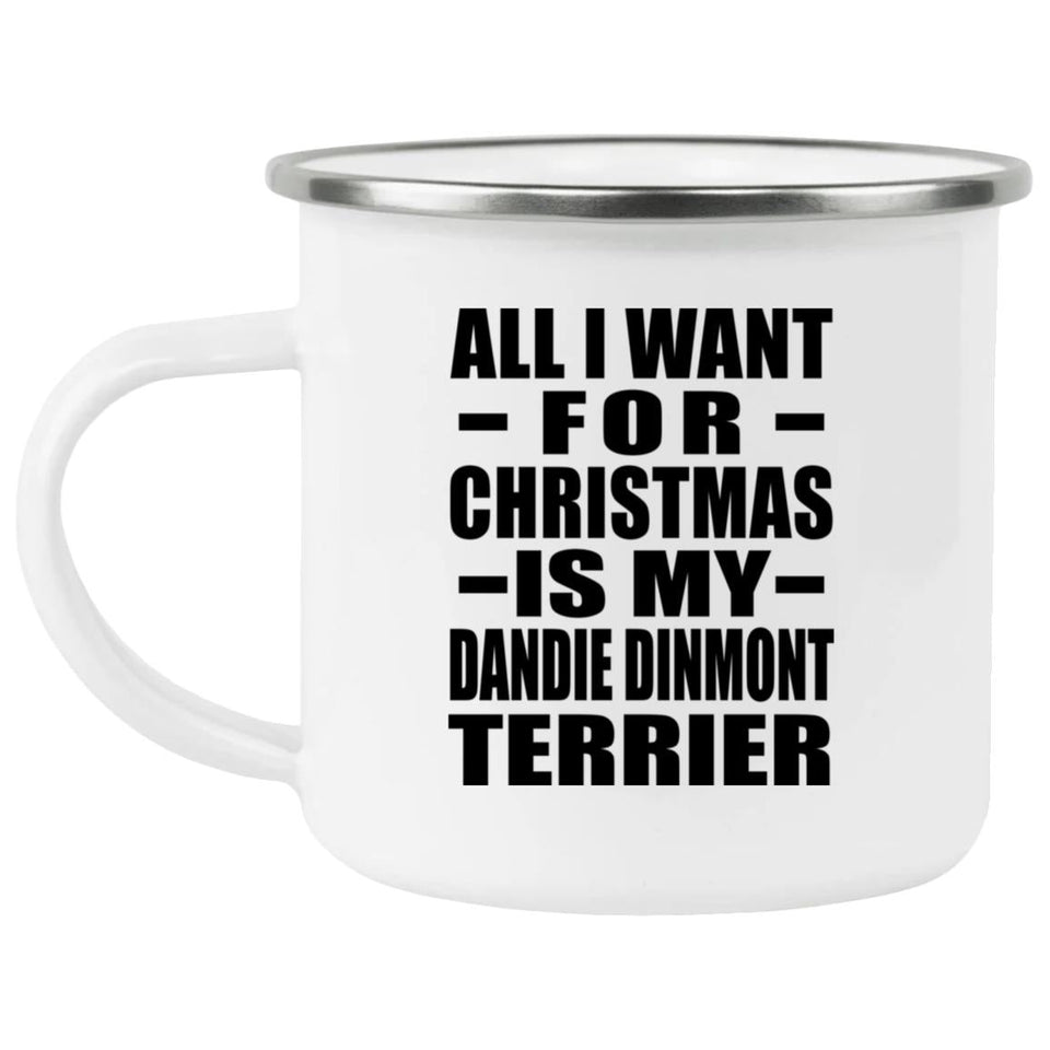 All I Want For Christmas Is My Dandie Dinmont Terrier - 12oz Camping Mug