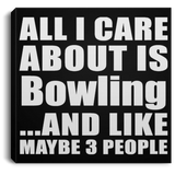 All I Care About Is Bowling - Canvas Square