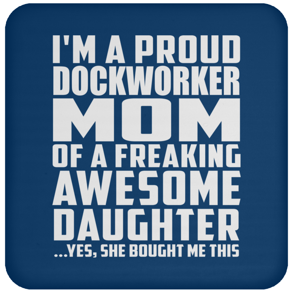 Proud Dockworker Mom Of Awesome Daughter - Drink Coaster
