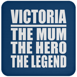 Victoria The Mum The Hero The Legend - Drink Coaster
