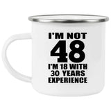 48th Birthday I'm Not 48 I'm 18 With 30 Years Experience - 12oz Camping Mug