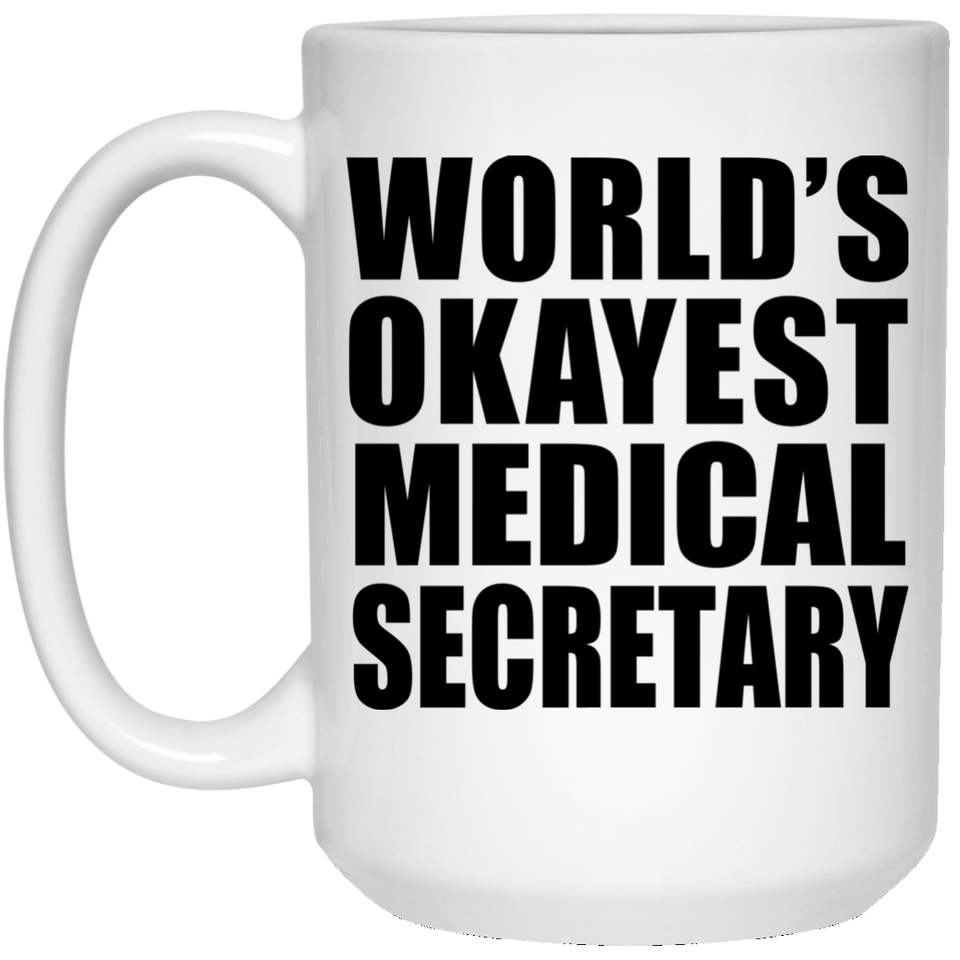 World's Okayest Medical Secretary - 15 Oz Coffee Mug