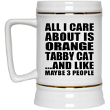 All I Care About Is Orange Tabby Cat - Beer Stein