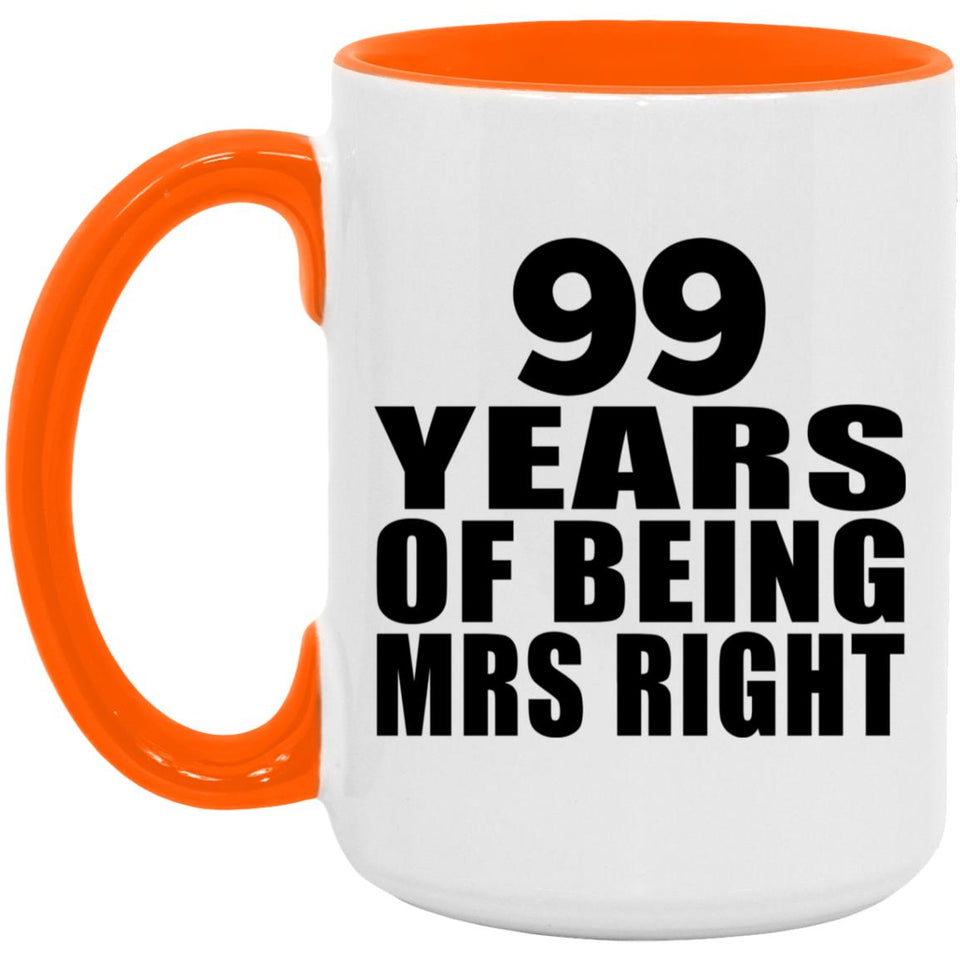 99th Anniversary 99 Years Of Being Mrs Right - 15oz Accent Mug Orange