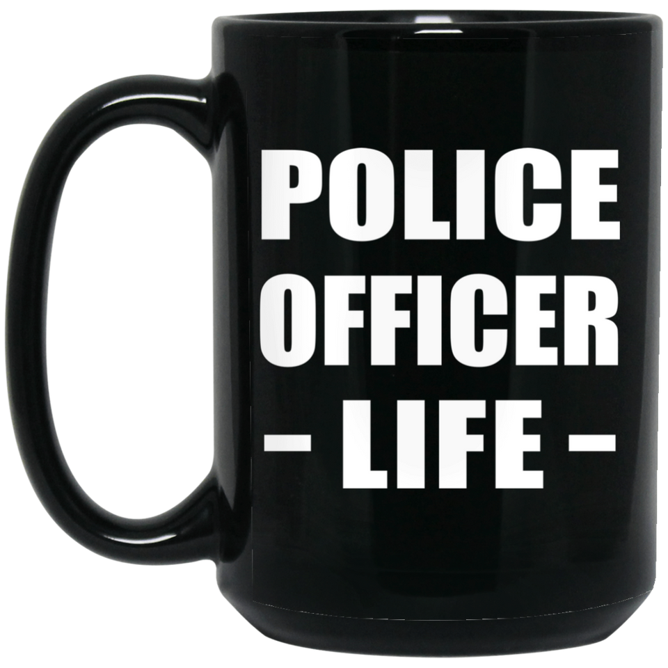 Police Officer Life - 15oz Coffee Mug Black