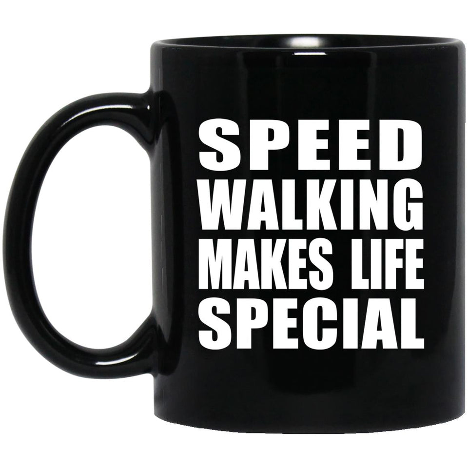 Speed Walking Makes Life Special - 11oz Coffee Mug Black