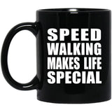 Speed Walking Makes Life Special - 11oz Coffee Mug Black