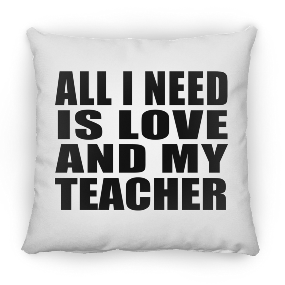 All I Need Is Love And My Teacher - Throw Pillow
