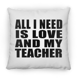All I Need Is Love And My Teacher - Throw Pillow