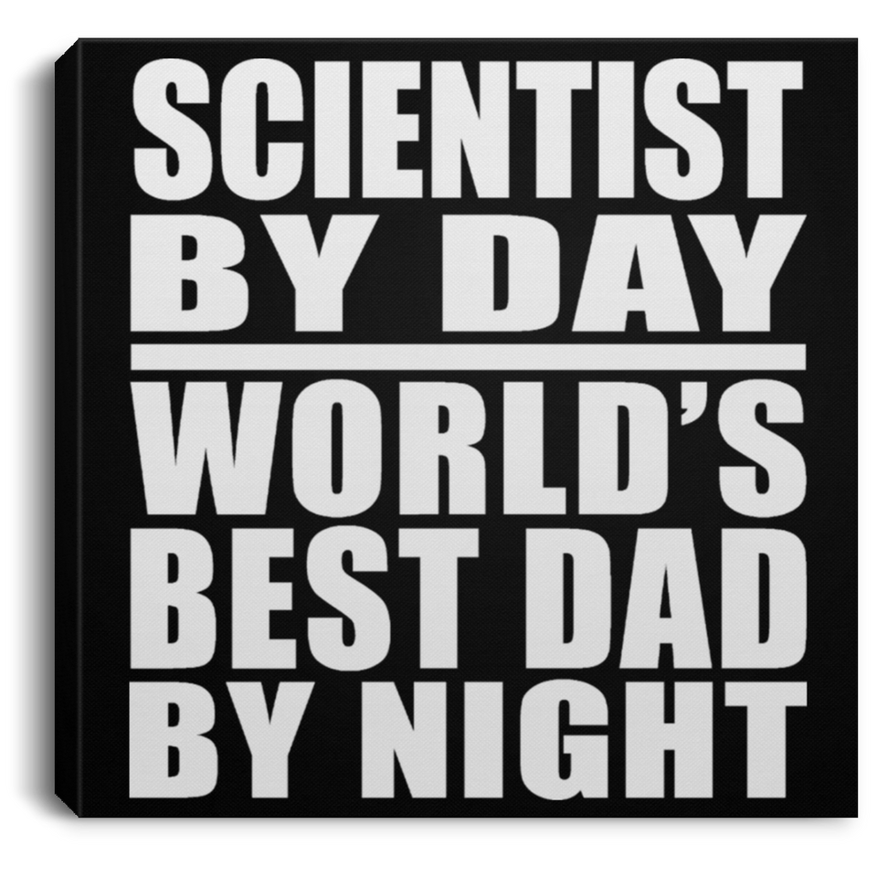 Scientist By Day World's Best Dad By Night - Canvas Square