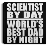 Scientist By Day World's Best Dad By Night - Canvas Square
